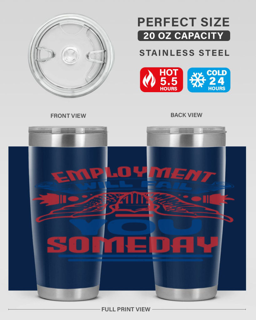 employment will fail you someday Style 79#- Fourt Of July- Tumbler