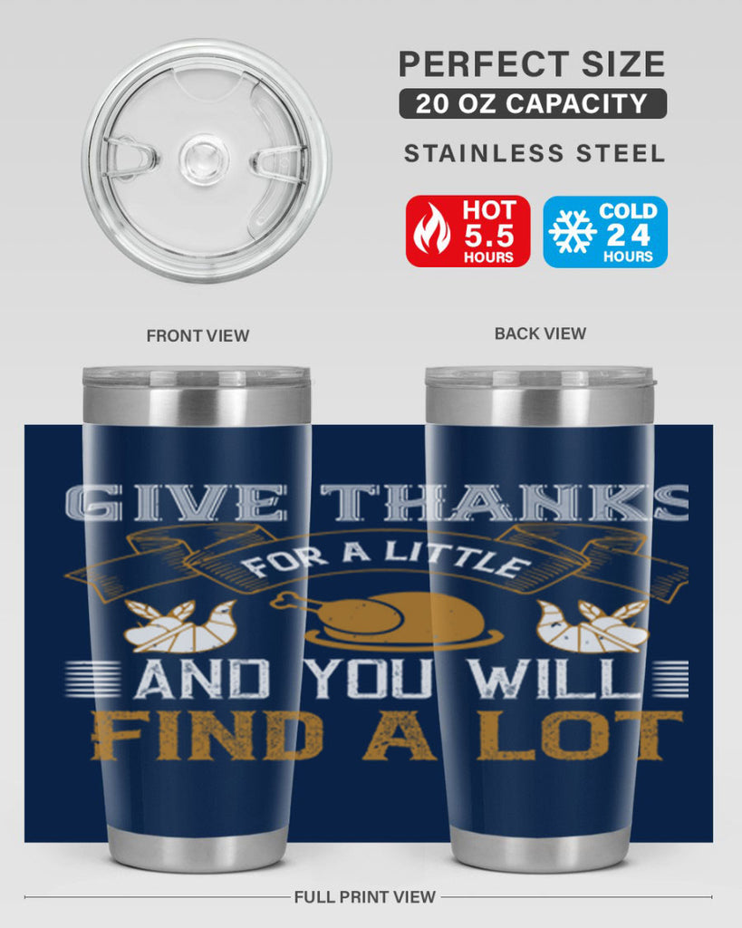 give thanks for a little and you will find a lot 45#- thanksgiving- Tumbler