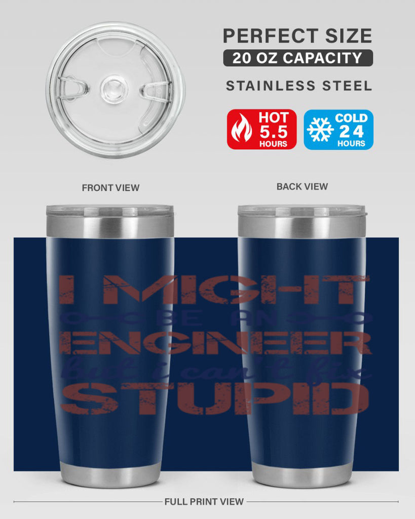 i might be an engineer but i cant fix stupid Style 51#- engineer- tumbler