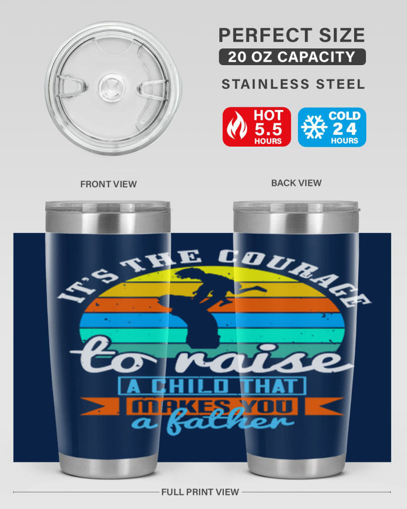 it’s the courage to raise 194#- fathers day- Tumbler