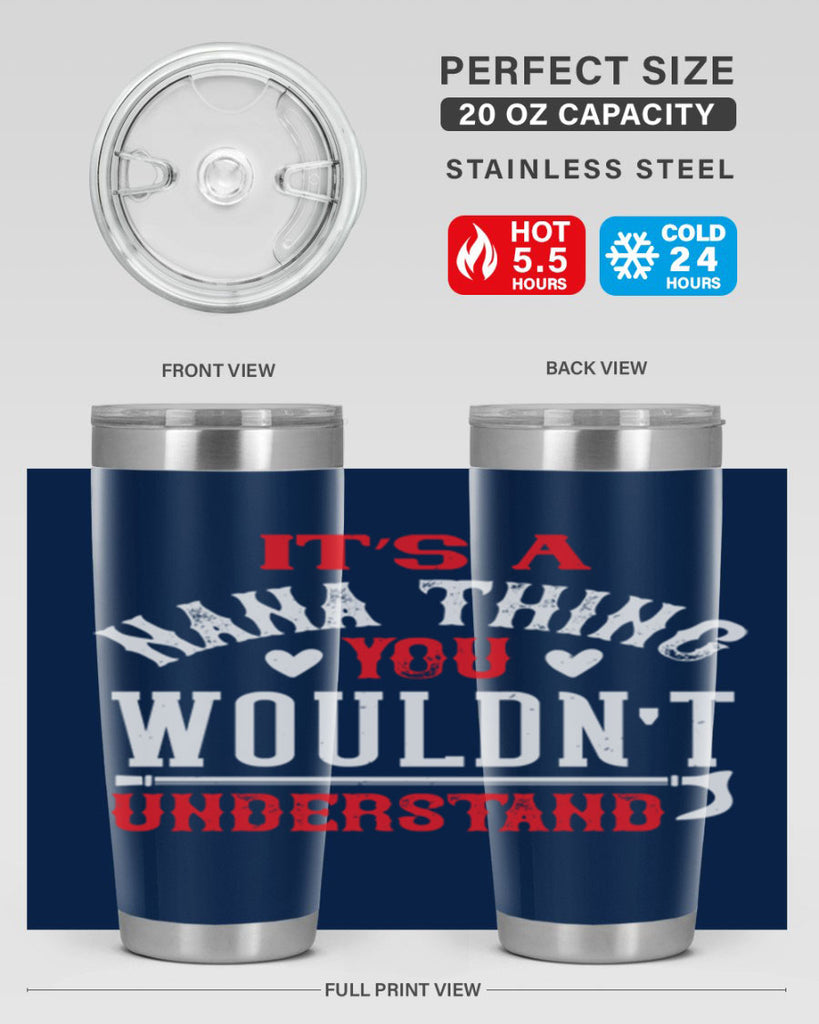its a nana thing you wouldnt underatand 18#- grandma - nana- Tumbler