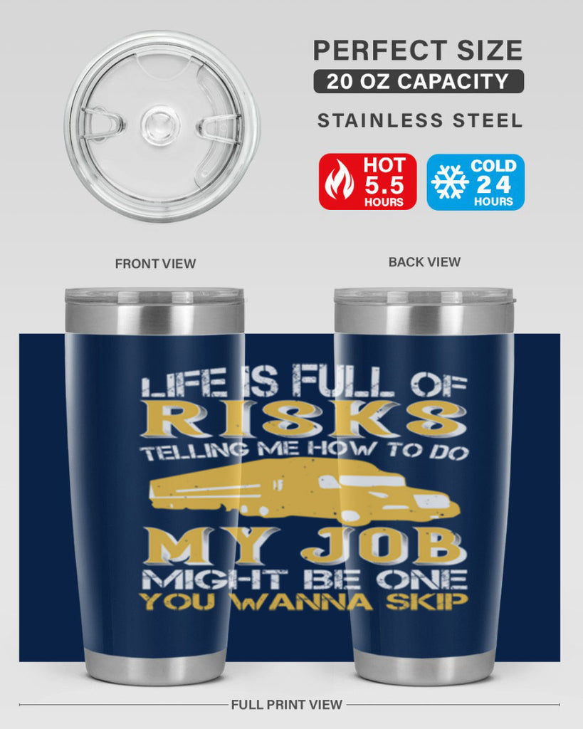 life is full of risks telling me z Style 33#- truck driver- tumbler