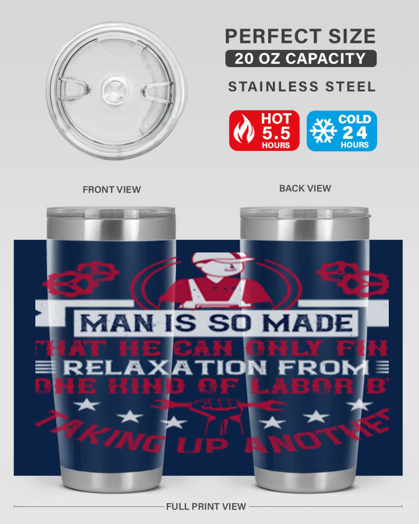man is so made that he can only find relaxation from one kind of labor by taking up another 4#- labor day- Tumbler