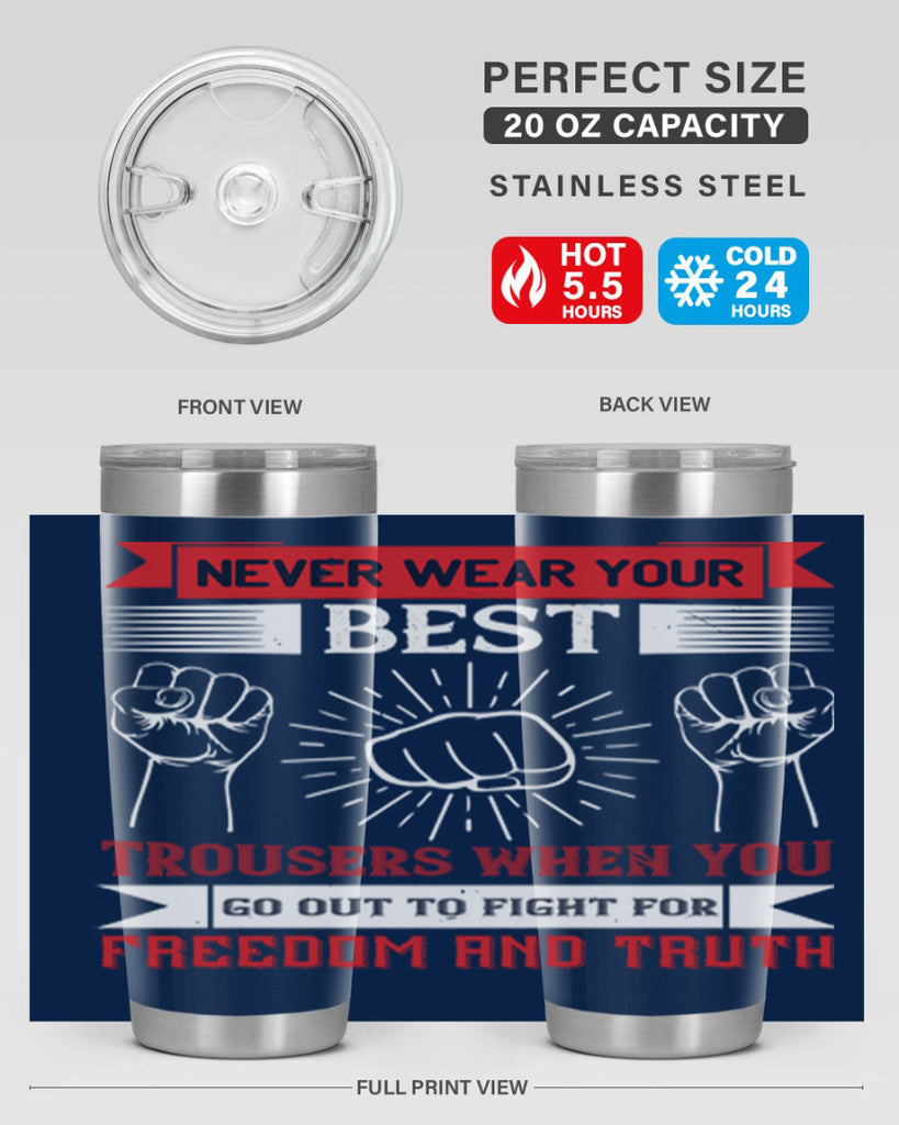 never wear your best trousers when you go out to fight for freedom and truth 40#- Veterns Day- Tumbler
