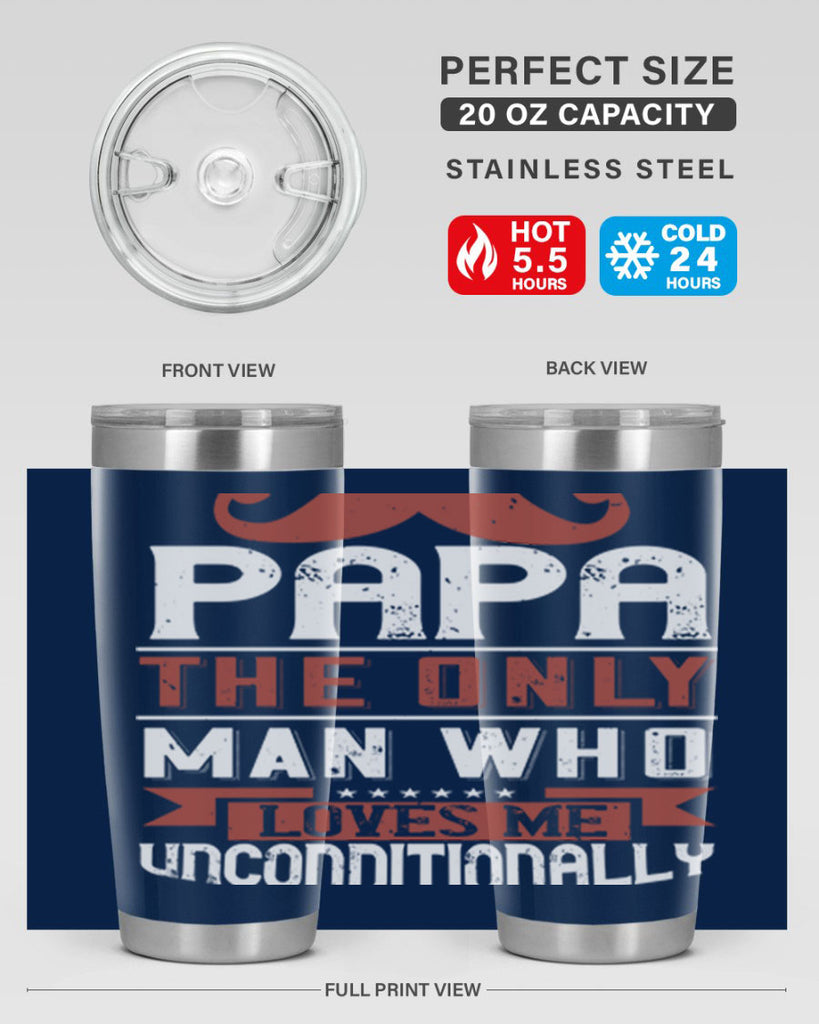 papa the only man who loves me unconditionally 190#- fathers day- Tumbler