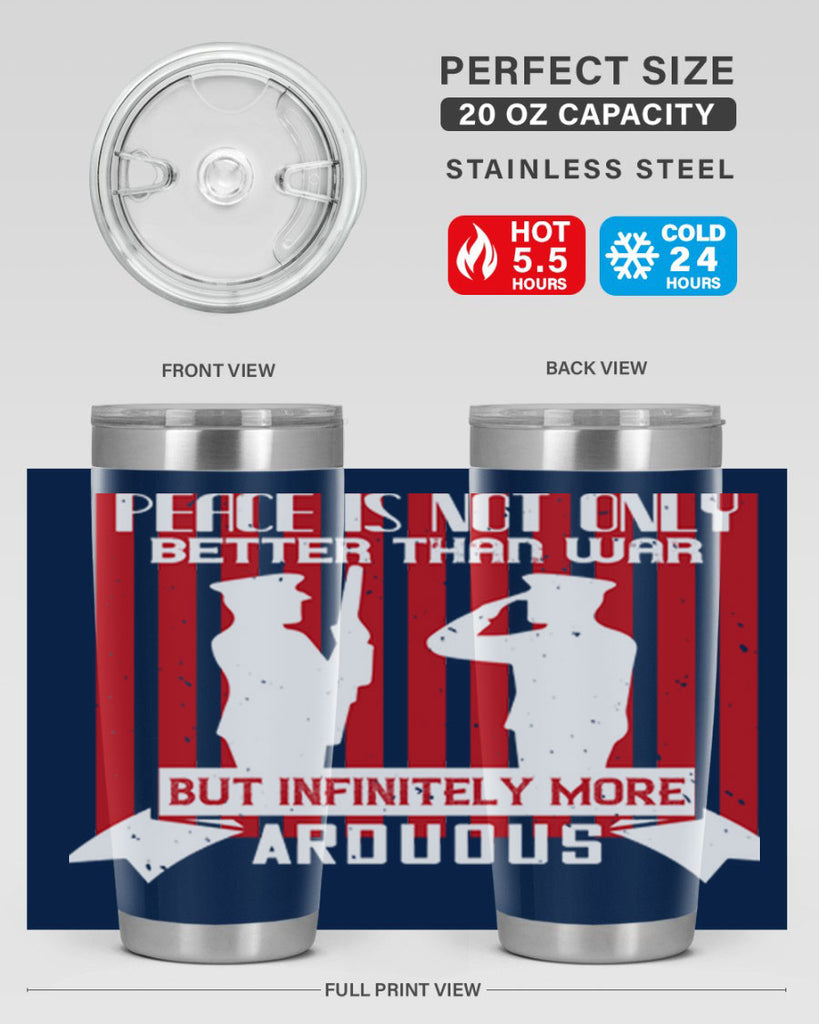 peace is not only better than war but infinitely more arduous 92#- Veterns Day- Tumbler