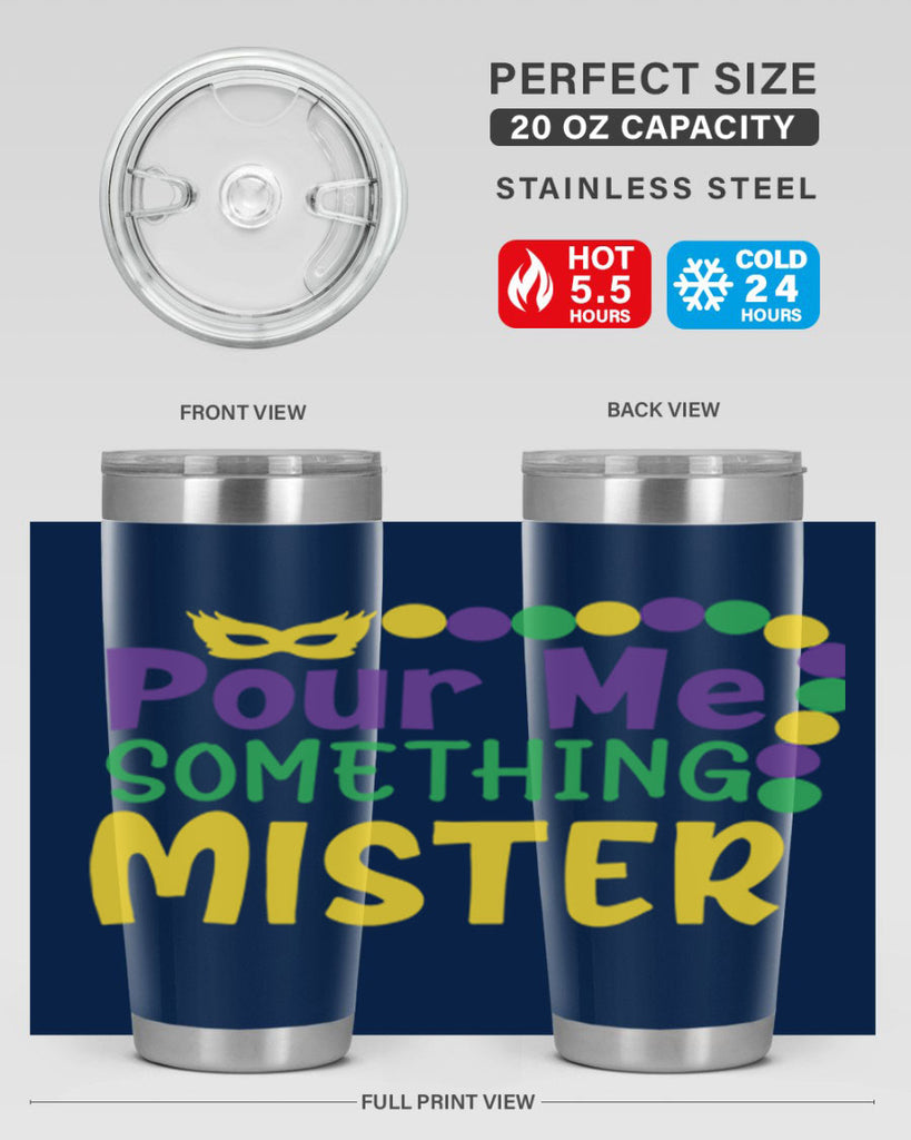 pour me something mister 75#- mardi gras- Tumbler