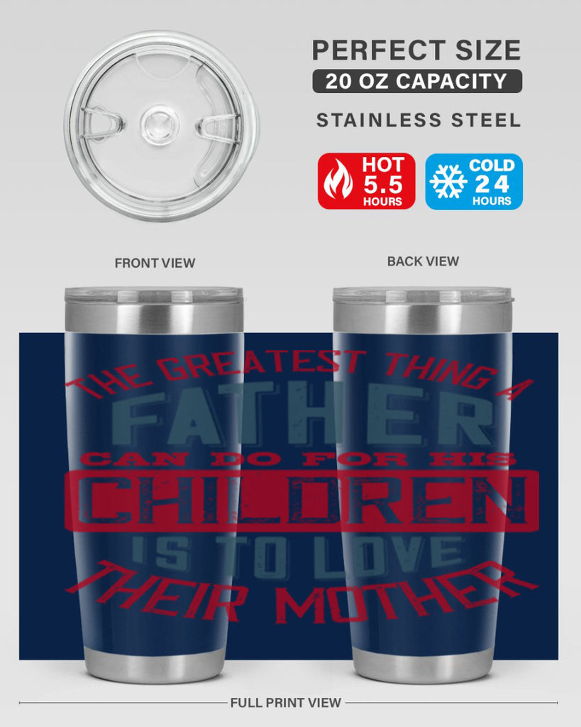the greatest thing a father can do for his children is to love their mother 172#- fathers day- Tumbler