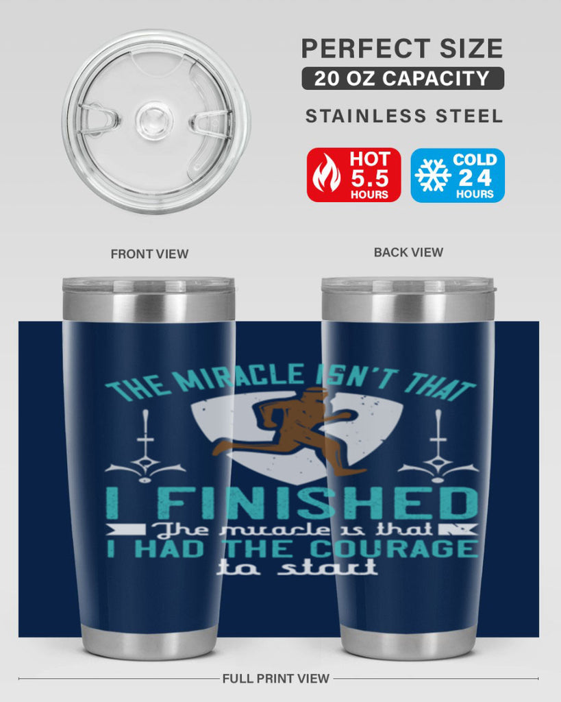 the miracle isn’t that i finished the miracle is that i had the courage to start 13#- running- Tumbler