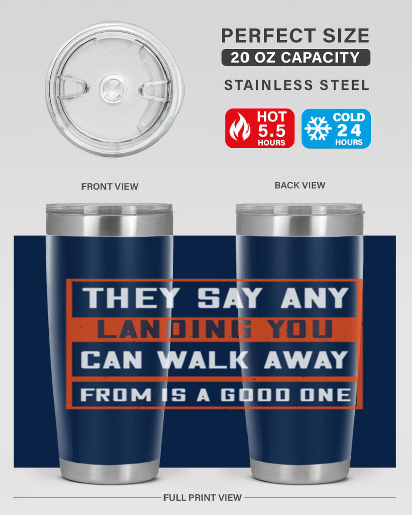 they say any landing you can walk away from is a good one 18#- walking- Tumbler