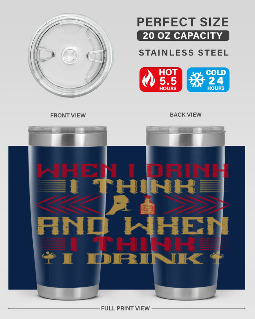 when i drink i think and when i think i drink 21#- drinking- Tumbler
