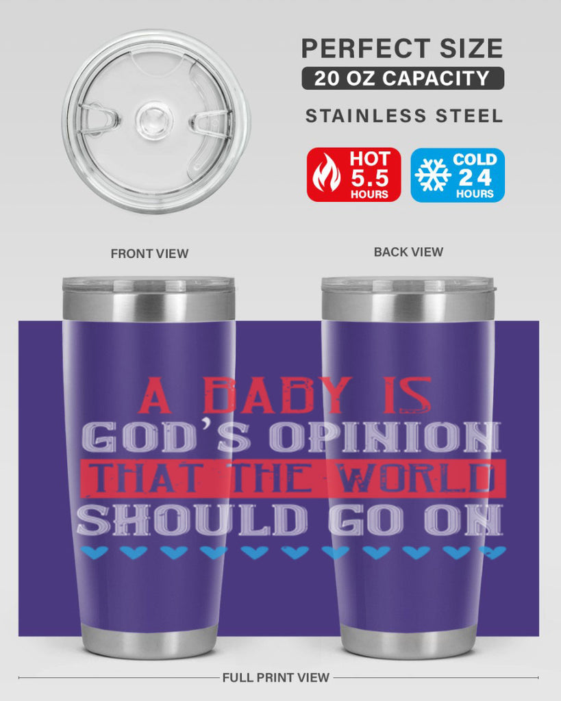 A baby is God’s opinion that the world should go on Style 8#- baby- Tumbler