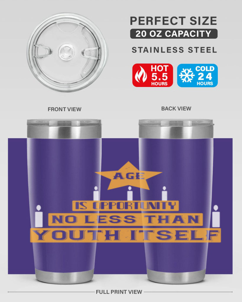 Age is opportunity no less than youth itself Style 102#- birthday- tumbler