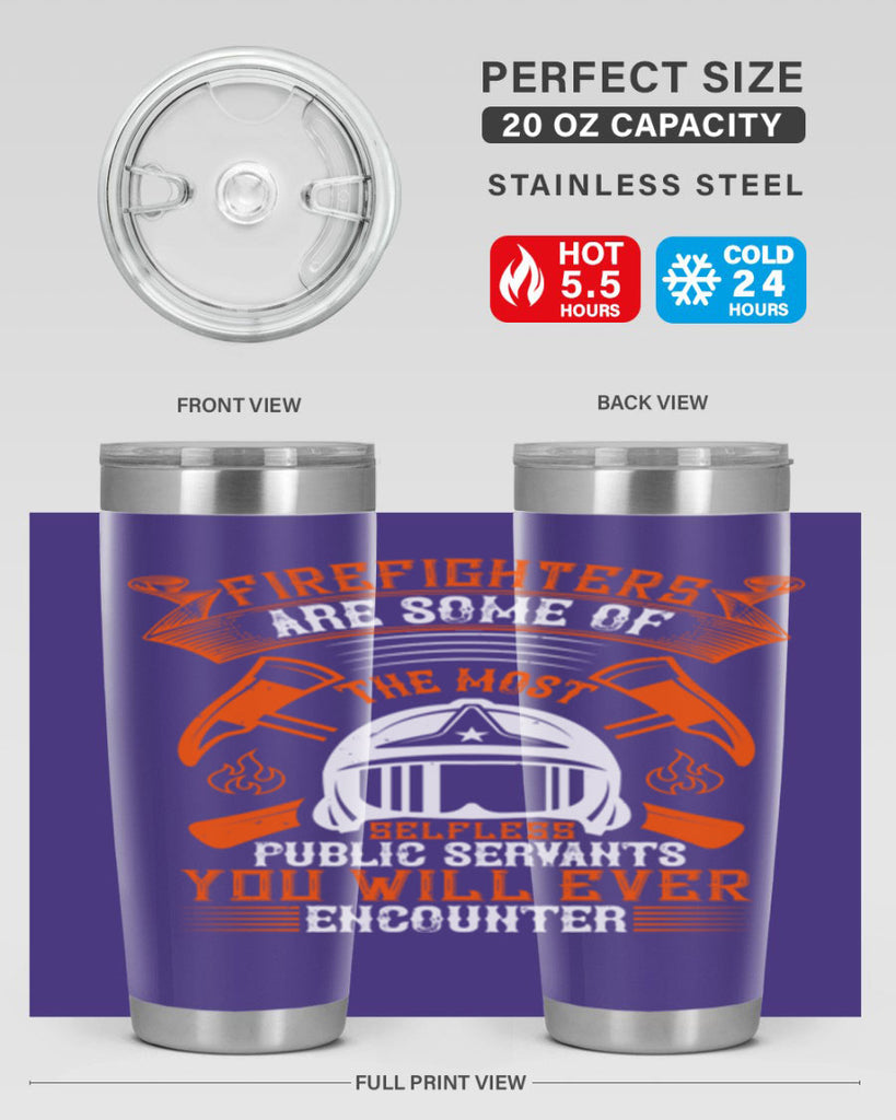 Firefighters are some of the most selfless public servants you will ever encounter Style 75#- fire fighter- tumbler