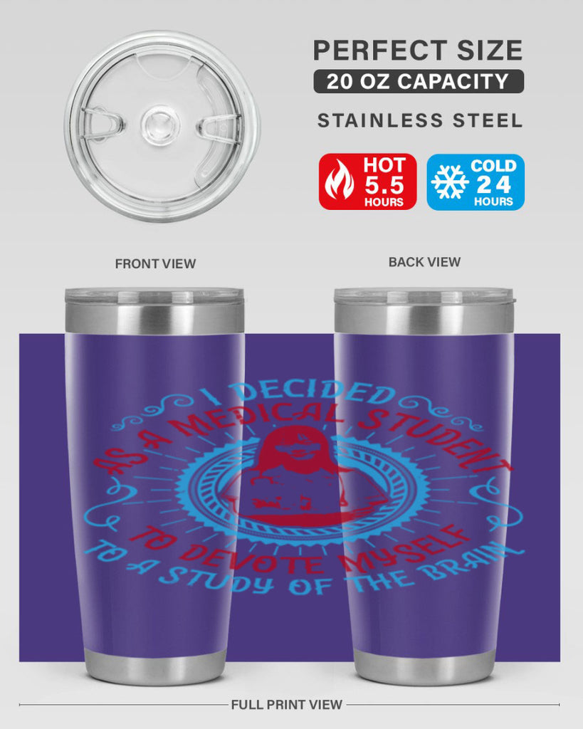 I decided as a medical student to devote myself to a study of the brain Style 49#- medical- tumbler