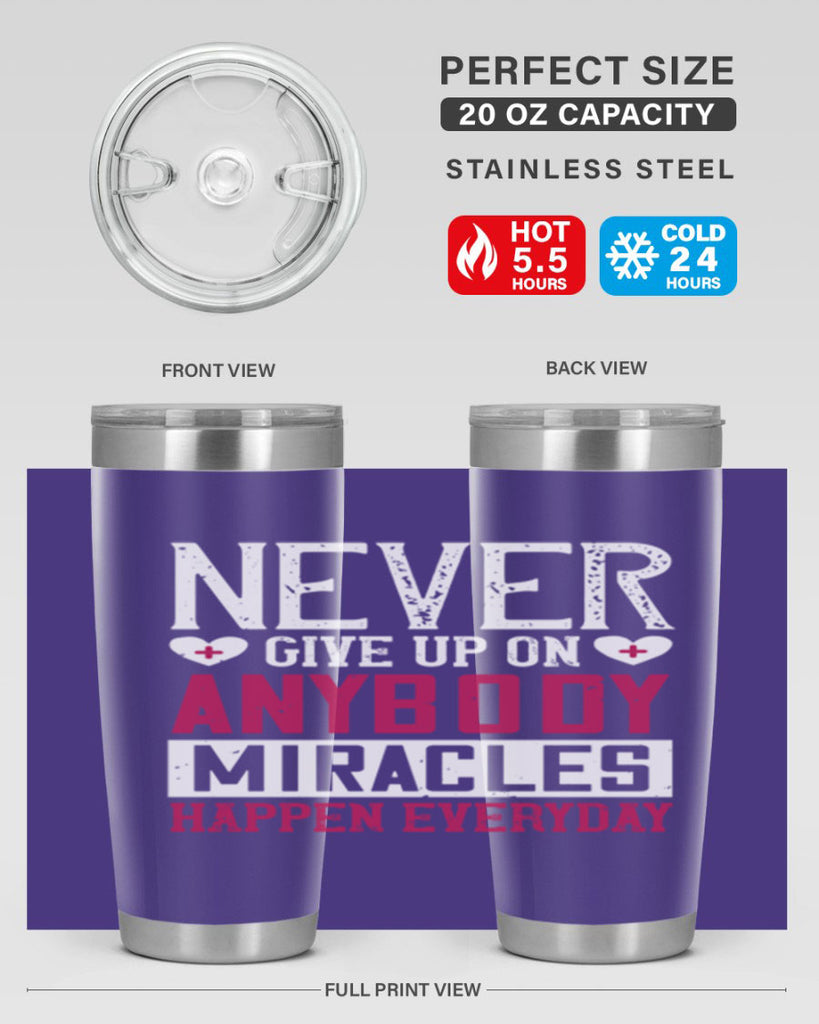 Never give up on anybody Miracles happen everyday Style 291#- nurse- tumbler