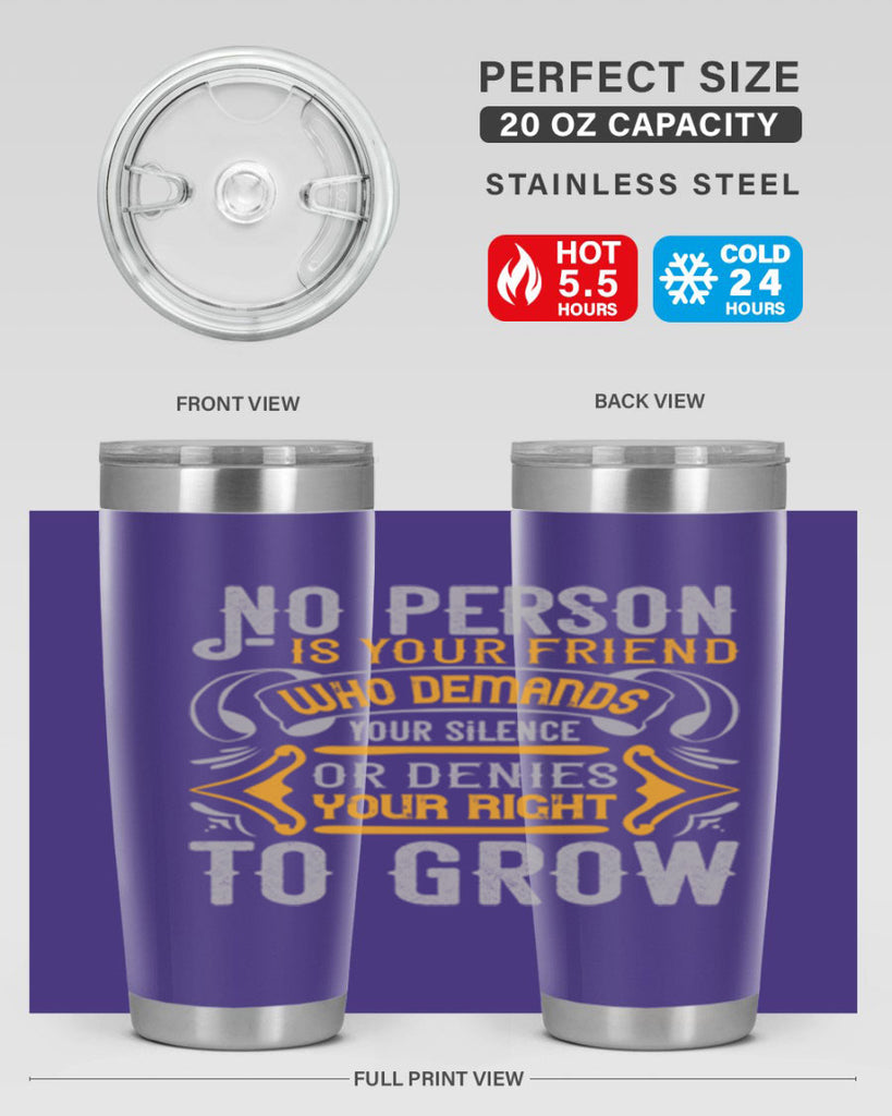 No person is your friend who demands your silence or denies your right to grow Style 63#- Best Friend- Tumbler