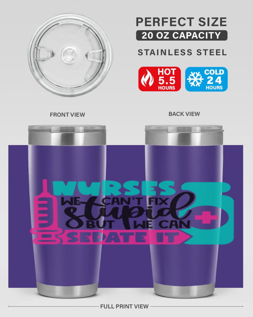 Nurses We Cant Fix Stupid But We Can Sedate It Style Style 75#- nurse- tumbler