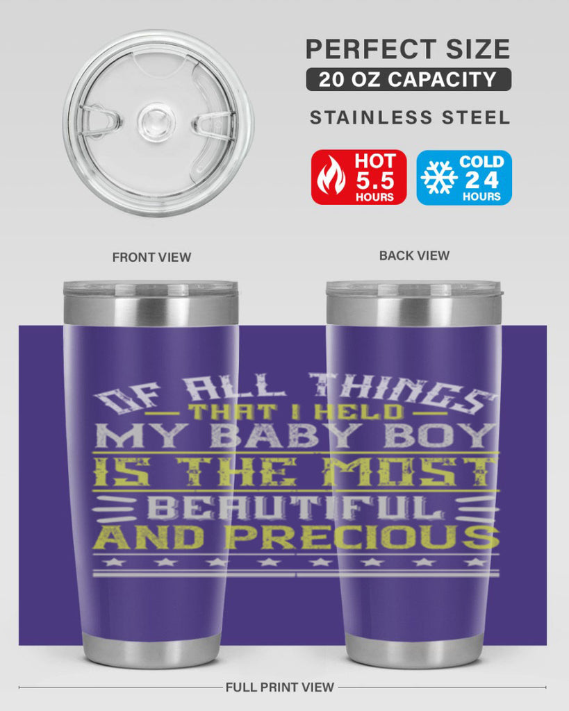 Of all things that I held my baby boy is the most beautiful and precious Style 112#- baby- tumbler