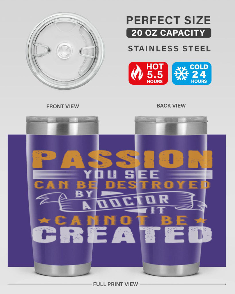 Passion you see can be destroyed by a doctor It cannot be created Style 29#- medical- tumbler