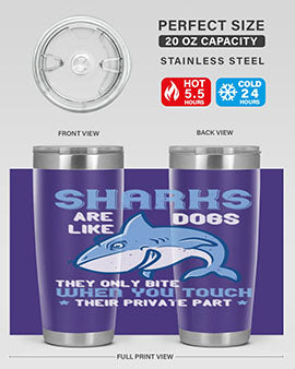 Sharks are like dogs They only bite when you touch their private part Style 38#- shark  fish- Tumbler