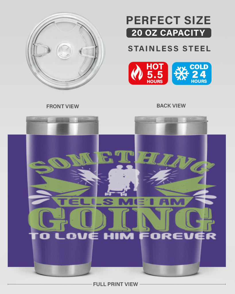 Something tells me I am going to love him forever Style 171#- baby- tumbler