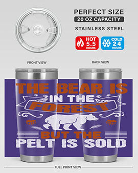 The bear is in the forest, but the pelt is sold 30#- Bears- Tumbler