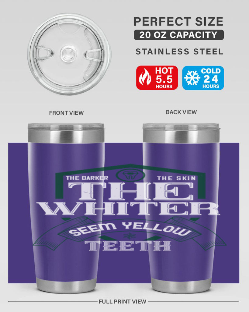 The darker the skin the whiter seem yellow teeth Style 16#- dentist- tumbler