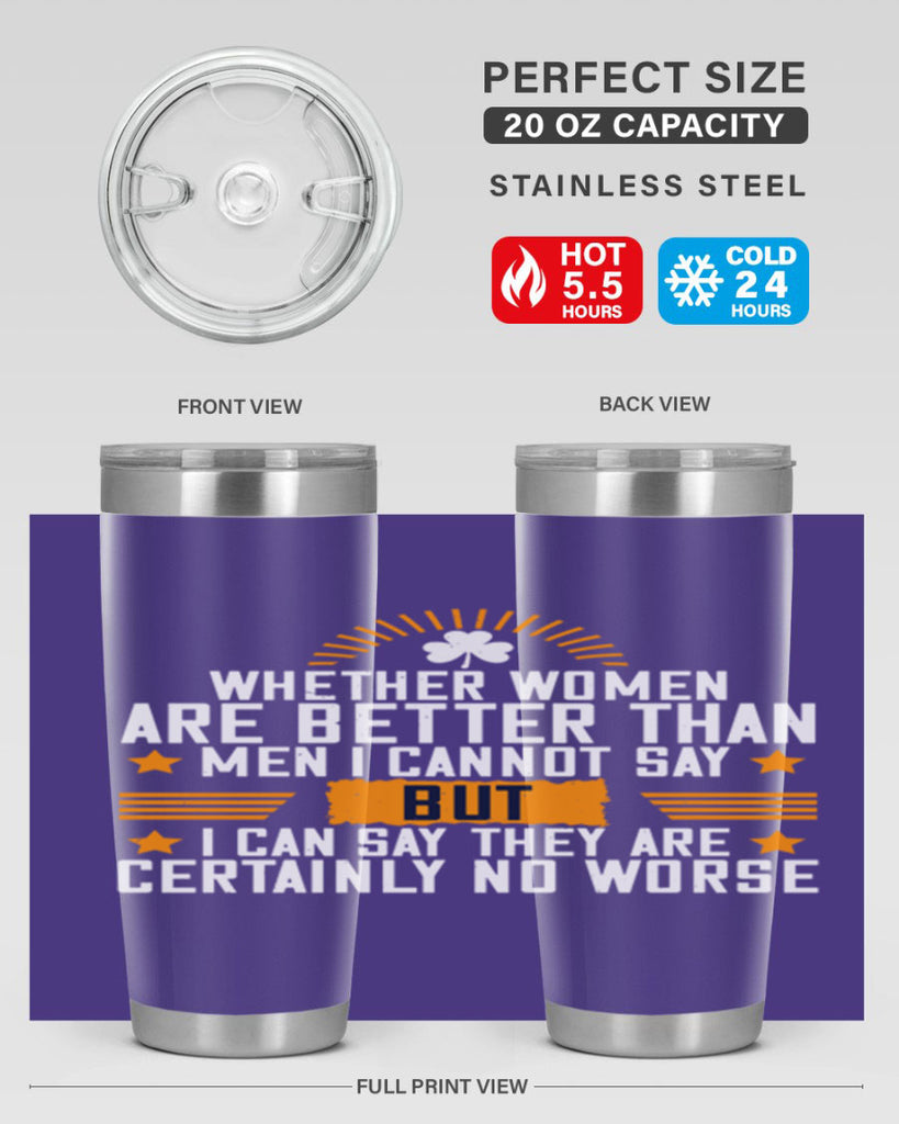Whether women are better than men I cannot say – but I can say they are certainly no worse Style 19#- womens day- Tumbler