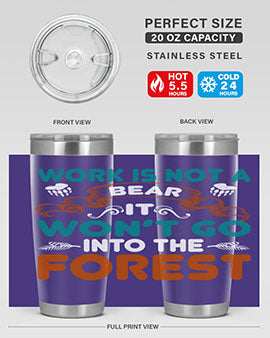 Work is not a bear, it won’t go into the forest 79#- Bears- Tumbler