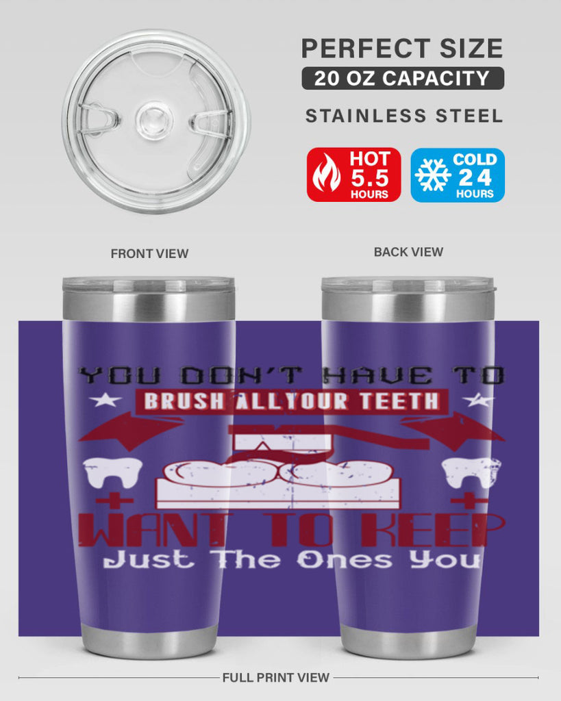 You don’t have to brush allyour teeth Style 7#- dentist- tumbler