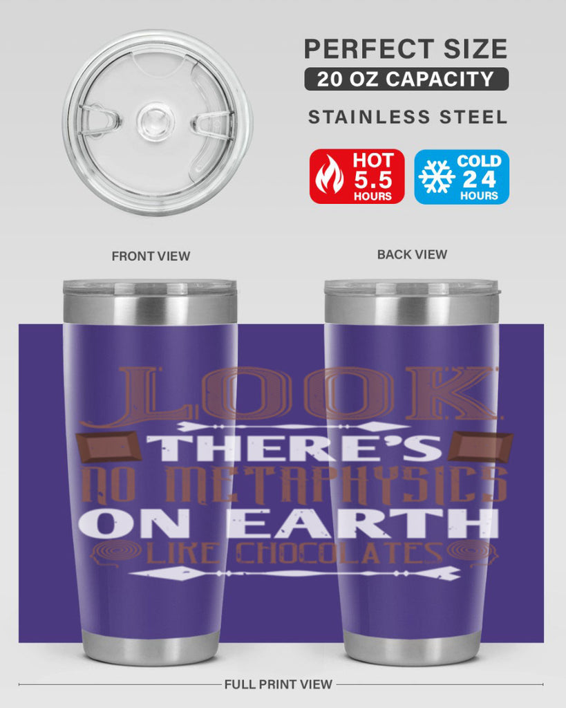 “look theres no metaphysics on earth like chocolates” 5#- chocolate- Tumbler