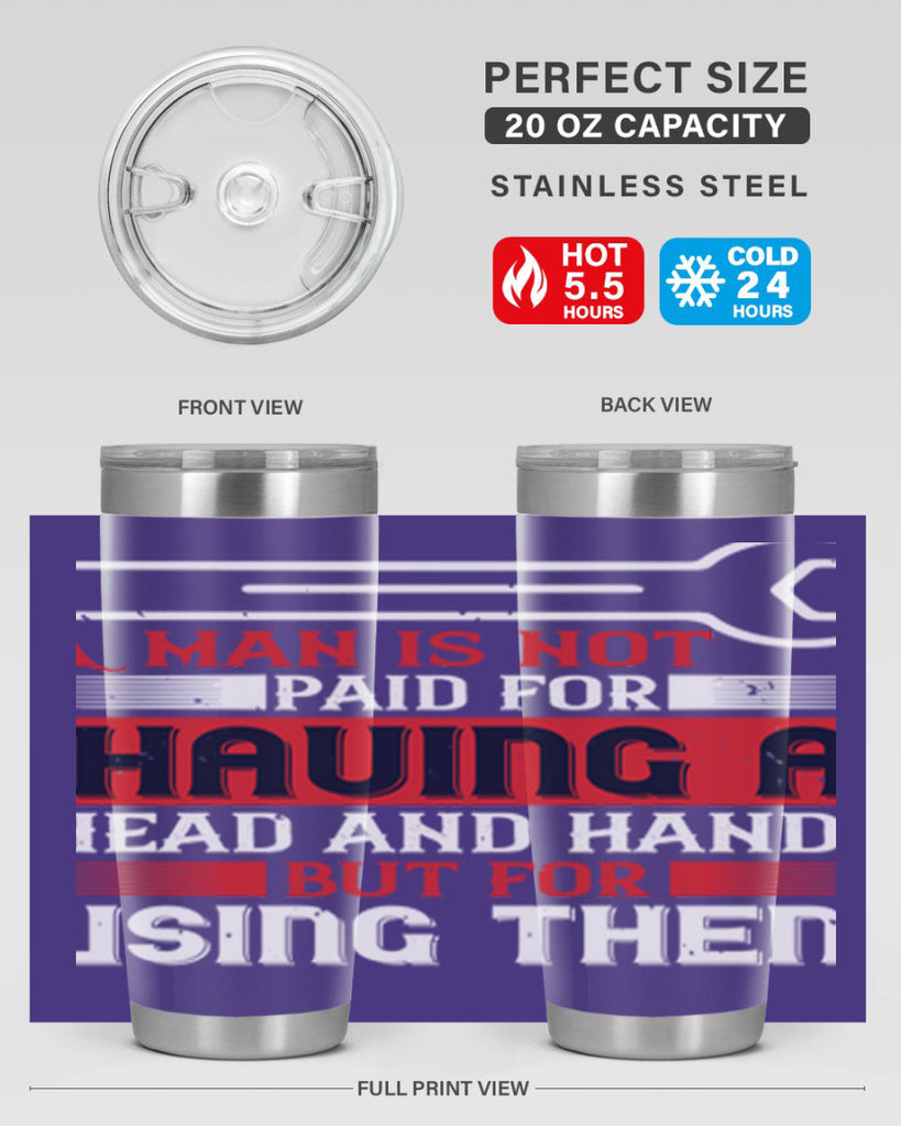 a man is not paid for having a head and hands but for using them 47#- labor day- Tumbler