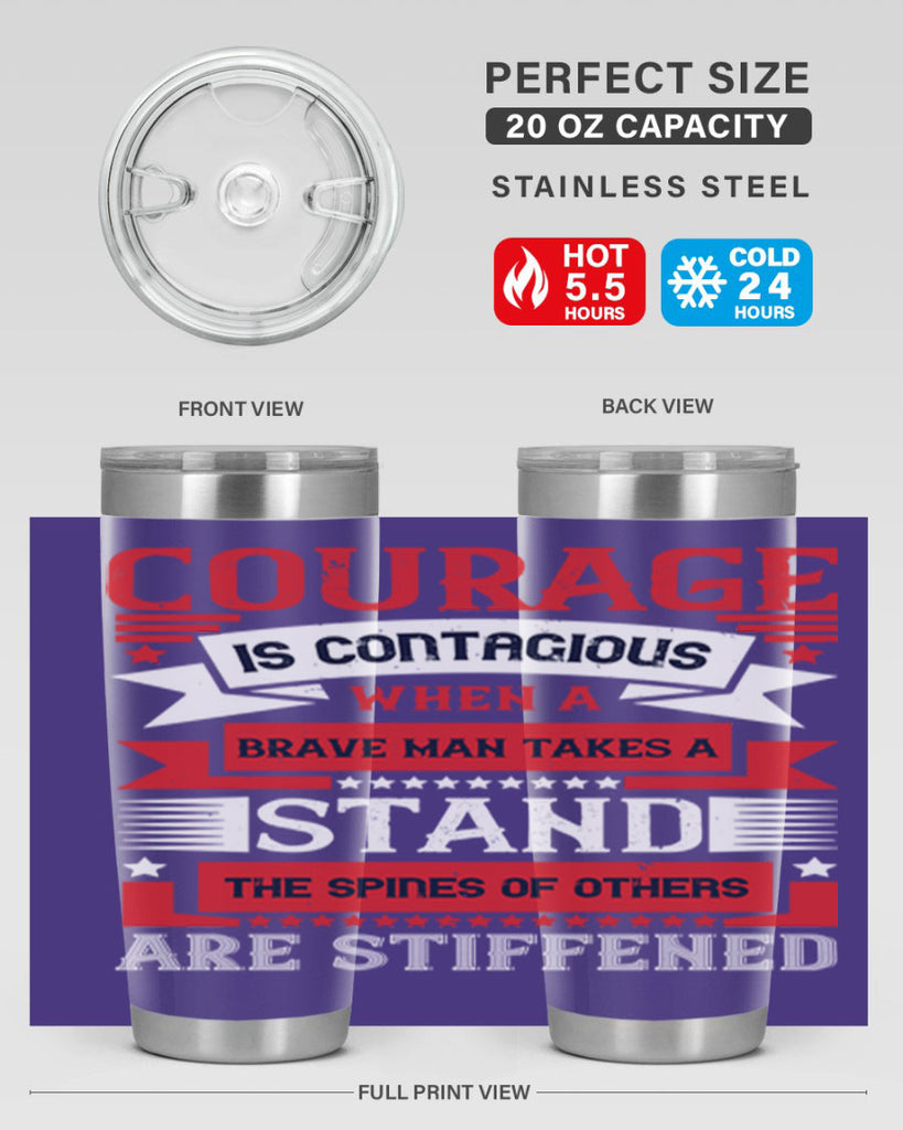 courage is contagious when a brave man takes a stand the spines of others are stiffened 66#- Veterns Day- Tumbler