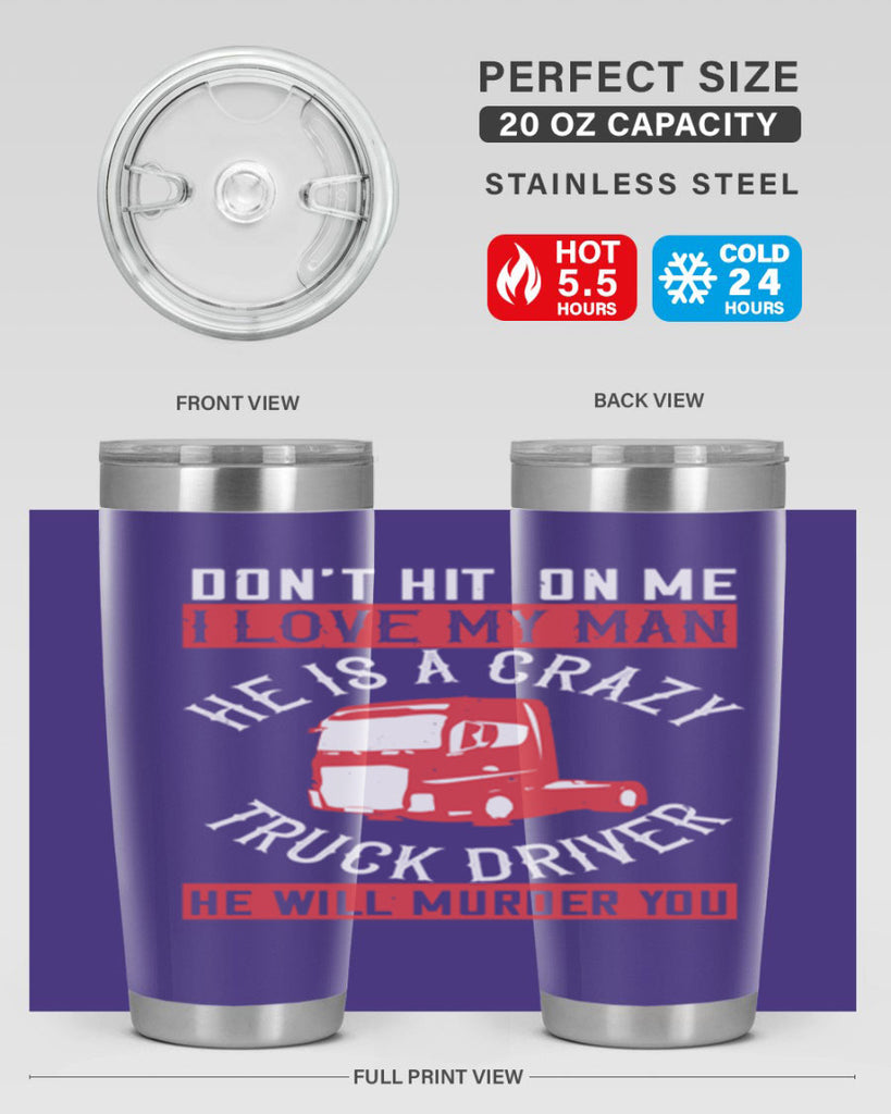 don’t hit on me i love my he is a crazy truck driver he will murder you Style 4#- truck driver- tumbler