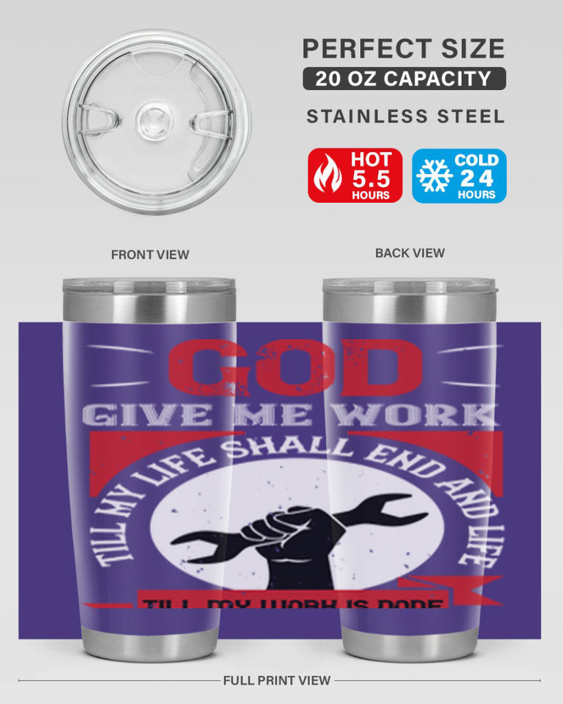 god give me work till my life shall end and life till my work is done 41#- labor day- Tumbler