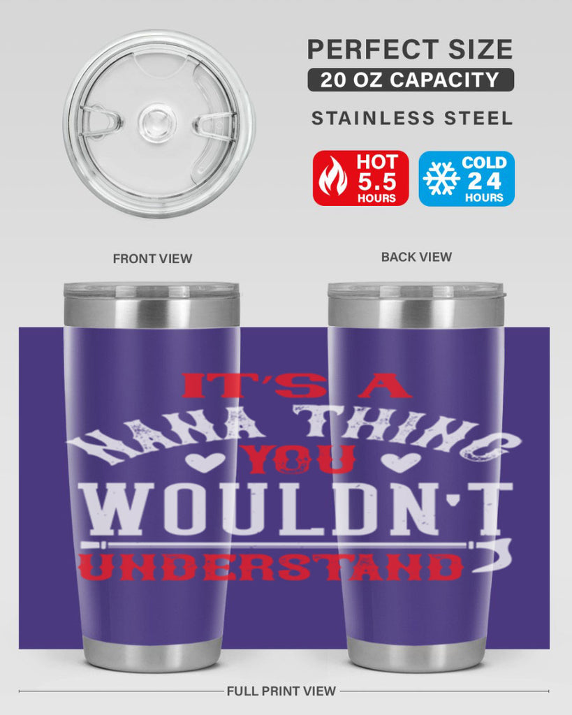 its a nana thing you wouldnt underatand 18#- grandma - nana- Tumbler