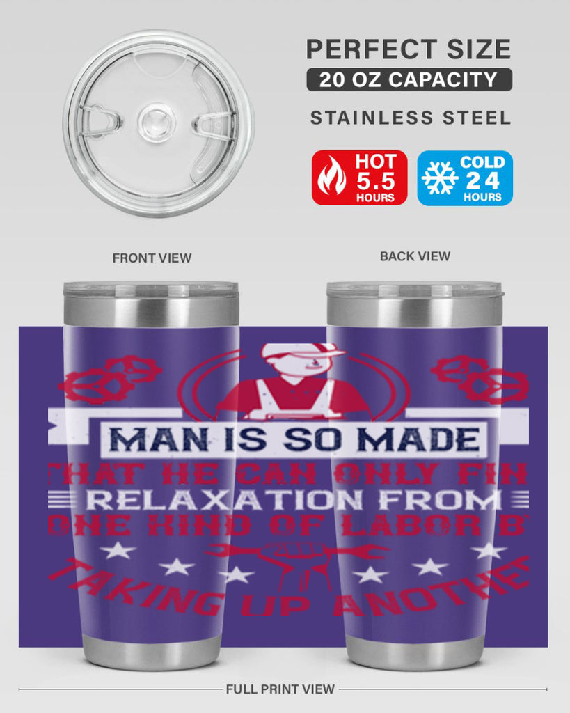 man is so made that he can only find relaxation from one kind of labor by taking up another 4#- labor day- Tumbler