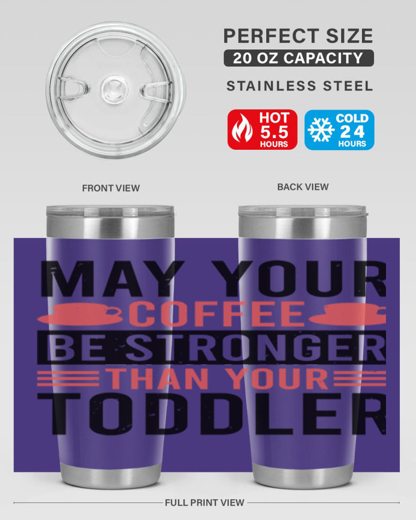 may your coffee be stronger than your toddler 54#- mothers day- Tumbler