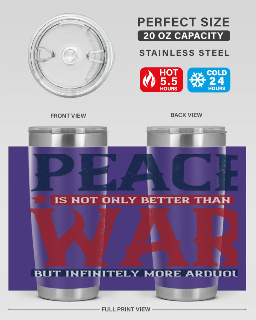 peace is not only better than war but infinitely more arduous 36#- Veterns Day- Tumbler