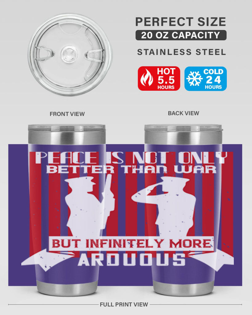 peace is not only better than war but infinitely more arduous 92#- Veterns Day- Tumbler
