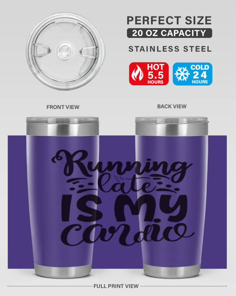 running late is my cardio 22#- gym- Tumbler