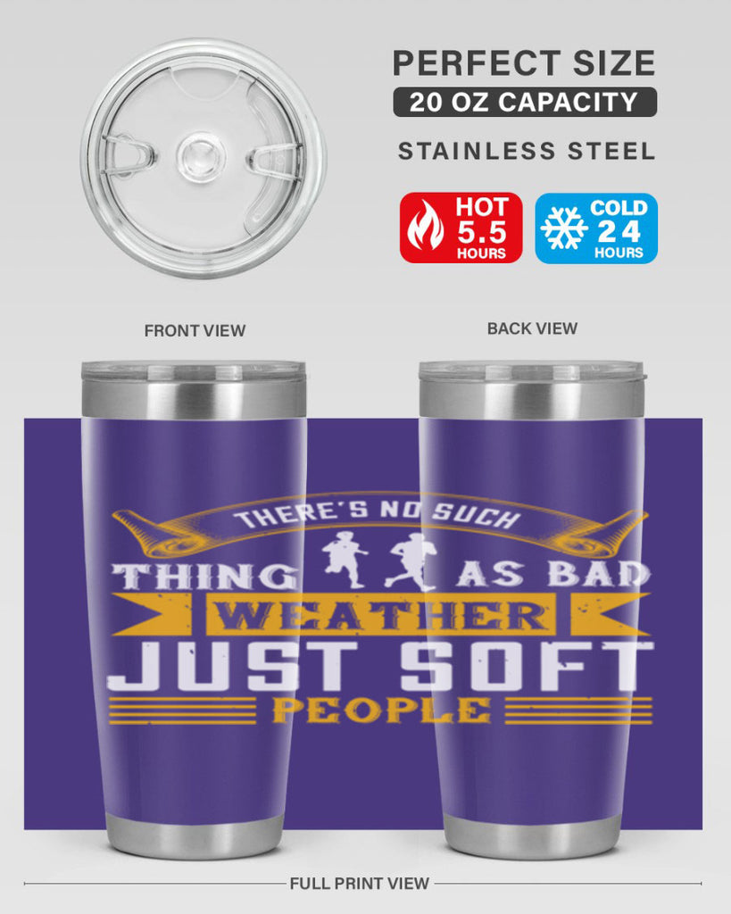 there’s no such thing as bad weather just soft people 8#- running- Tumbler