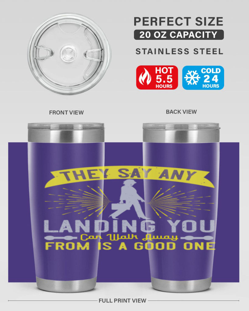 they say any landing you can walk away from is a good one 19#- walking- Tumbler