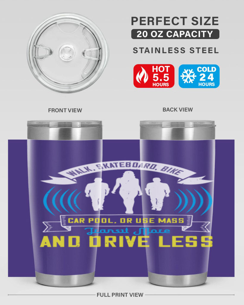 walk skateboard bike car pool or use mass transit more and drive less 15#- walking- Tumbler