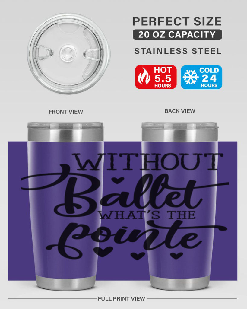 without ballet what s the pointe96#- ballet- Tumbler