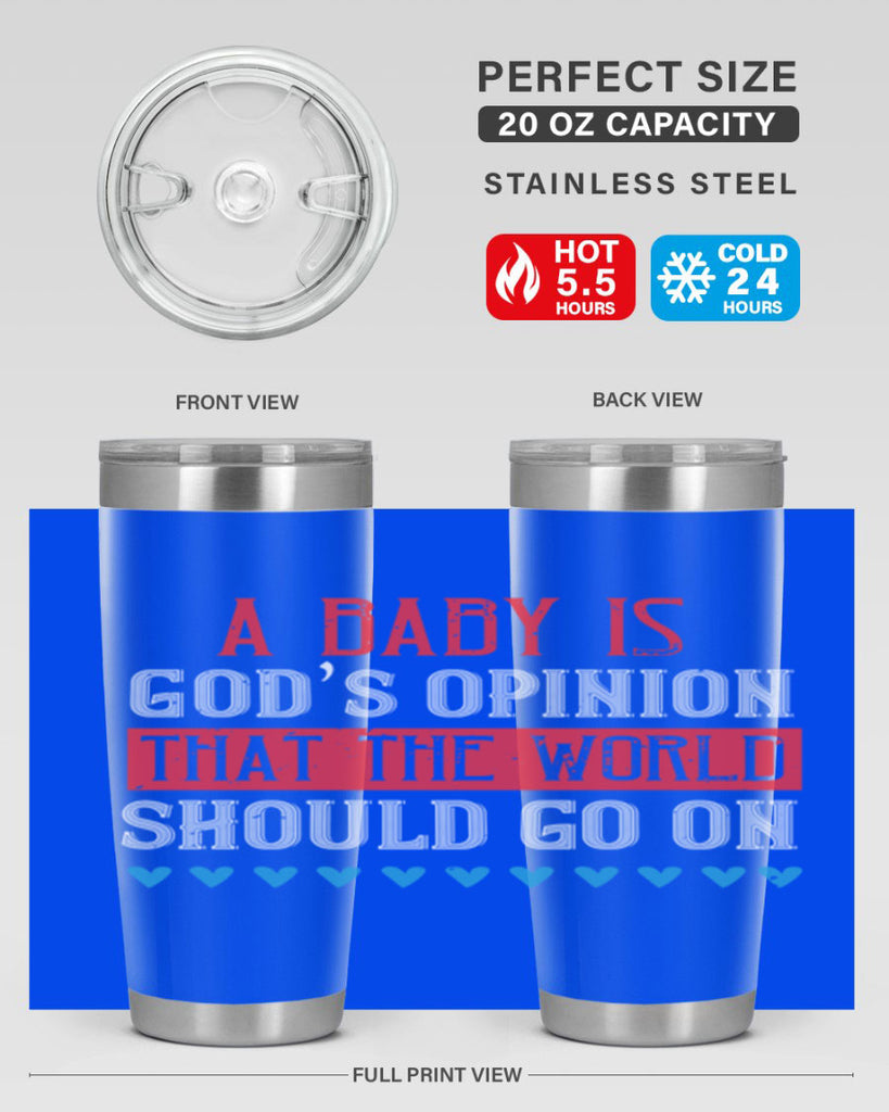 A baby is God’s opinion that the world should go on Style 8#- baby- Tumbler