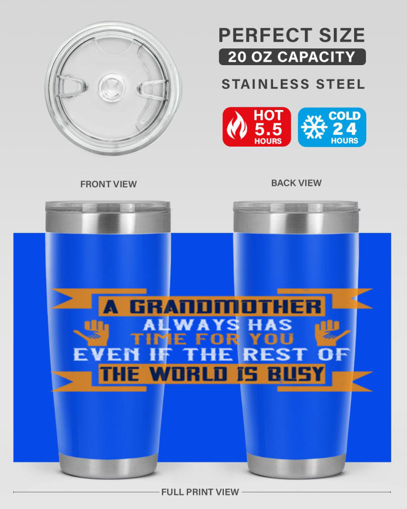 A grandmother always has time for you even if the rest of the world is busy 56#- grandma - nana- Tumbler