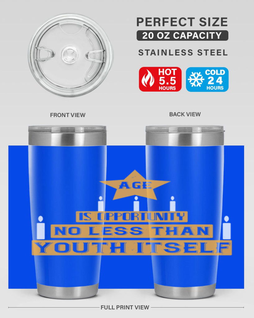 Age is opportunity no less than youth itself Style 102#- birthday- tumbler