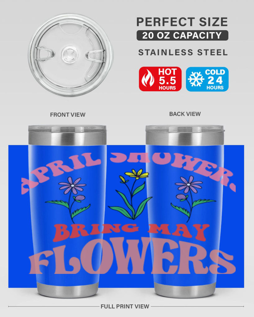 April Showers Bring May Flowers 22#- spring- Tumbler